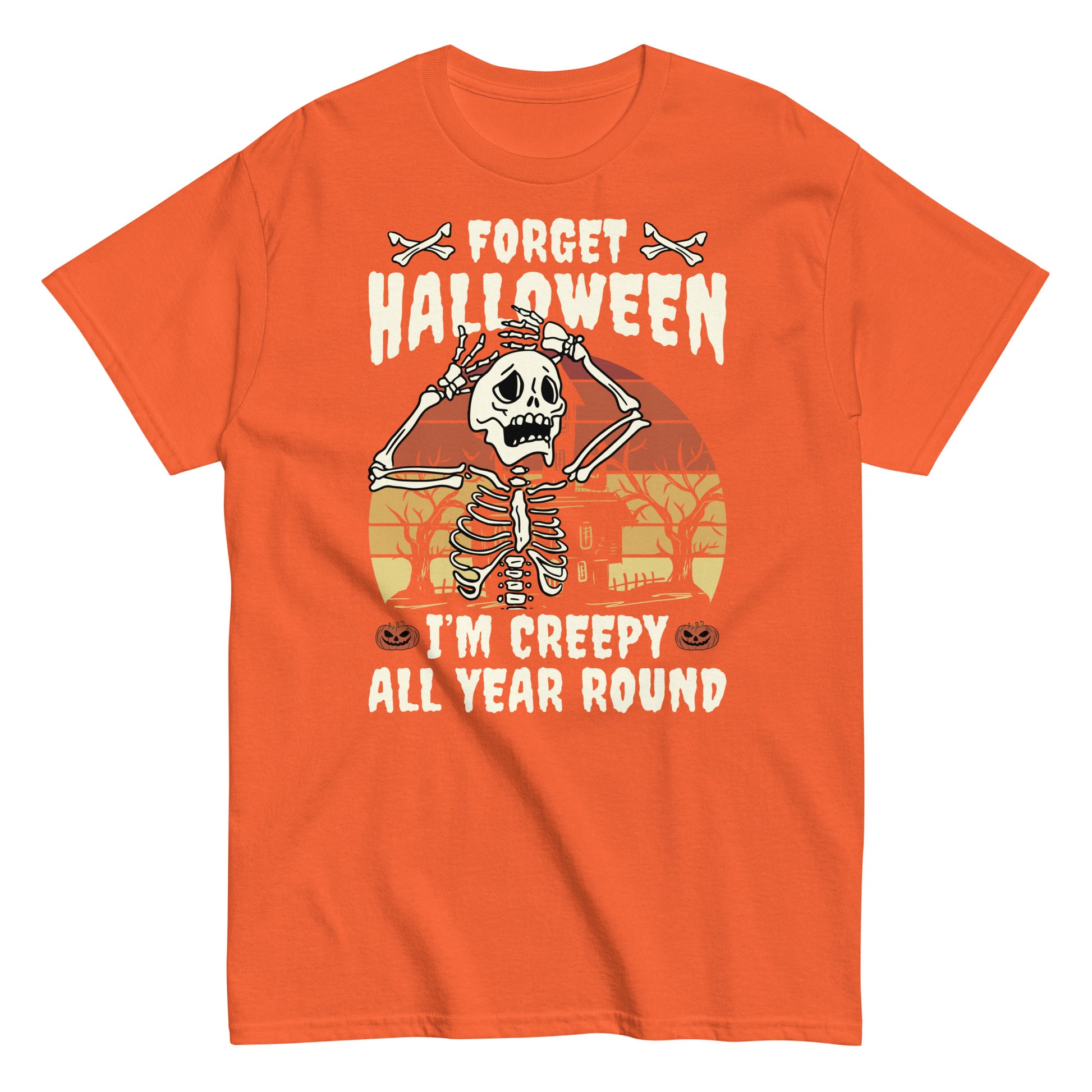 Forget Halloween, I'm Creepy All Year Round , Halloween T-Shirt