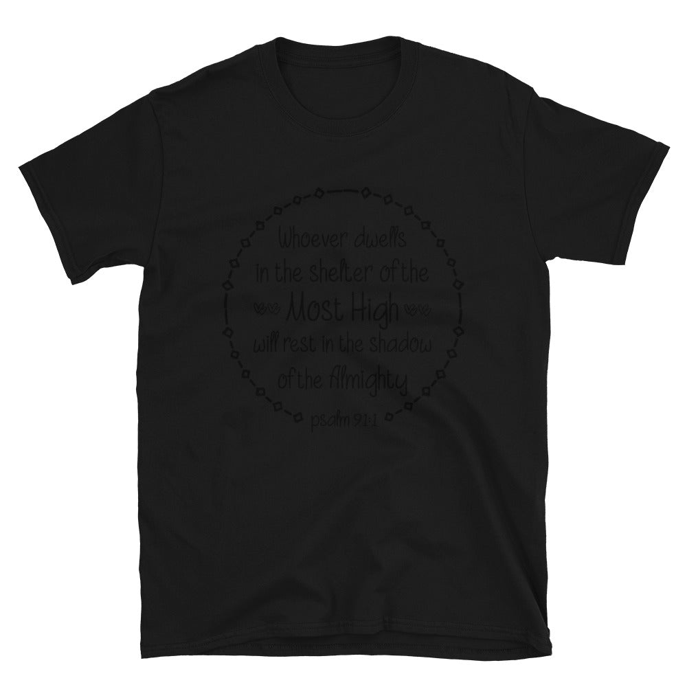 Psalm 911, Whoever Dwells in the Shelter of the Most High Will Rest in the Shadow of the Almighty Fit Unisex Softstyle T-Shirt