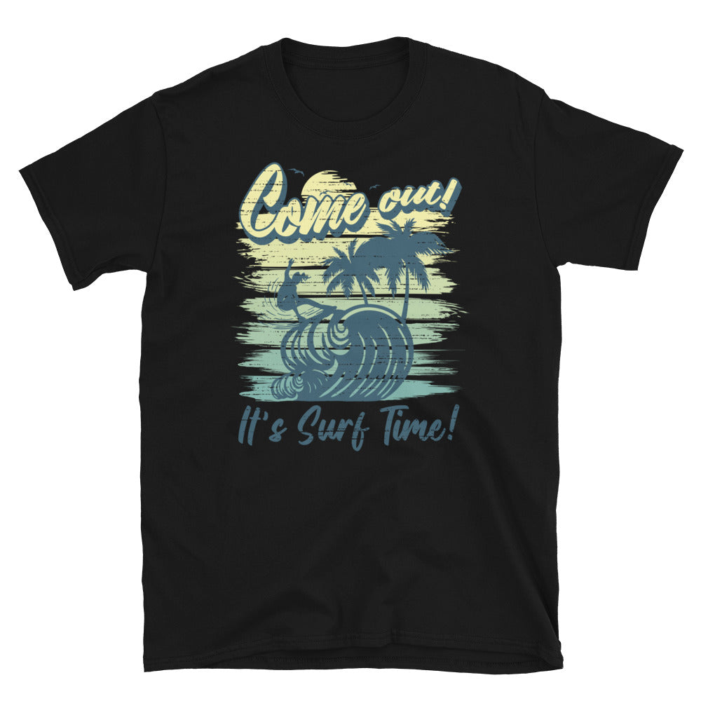 Come Out! Its Surf Time - Fit Unisex Softstyle T-Shirt