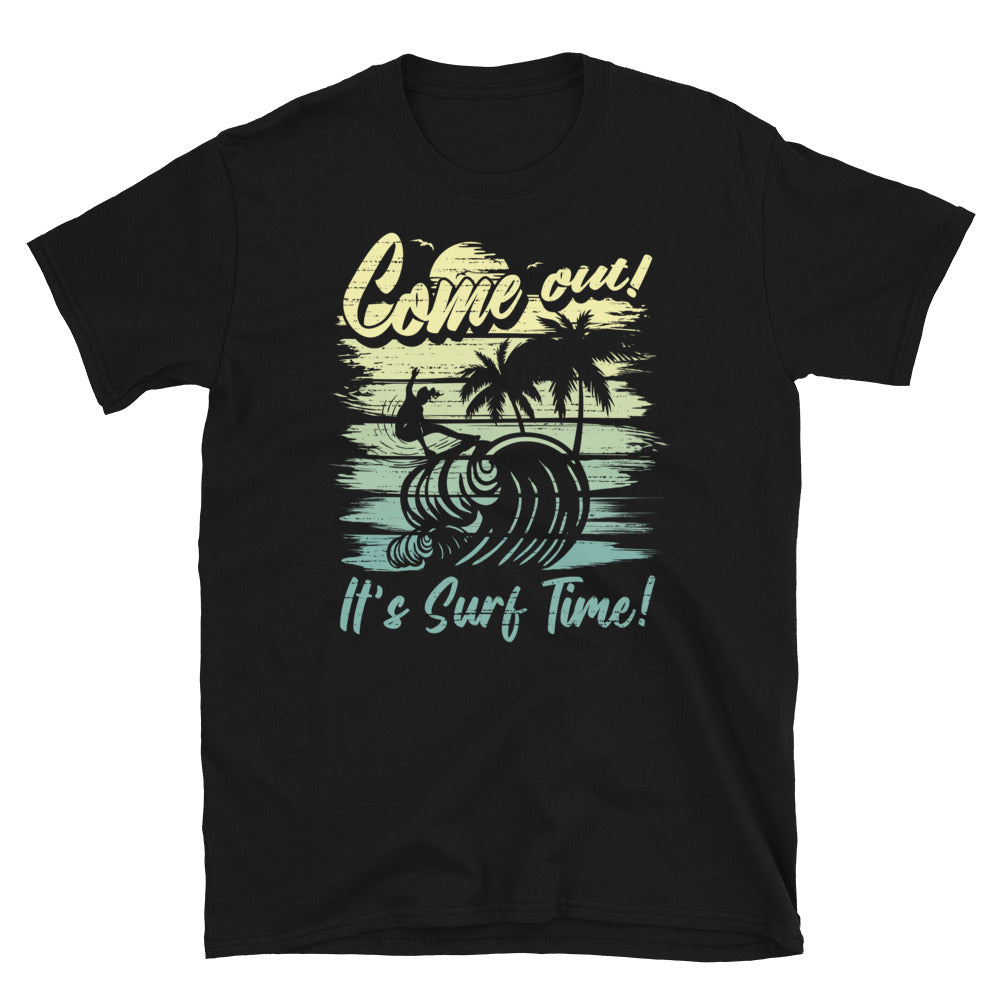 Come Out! Its Surf Time! - Fit Unisex Softstyle T-Shirt