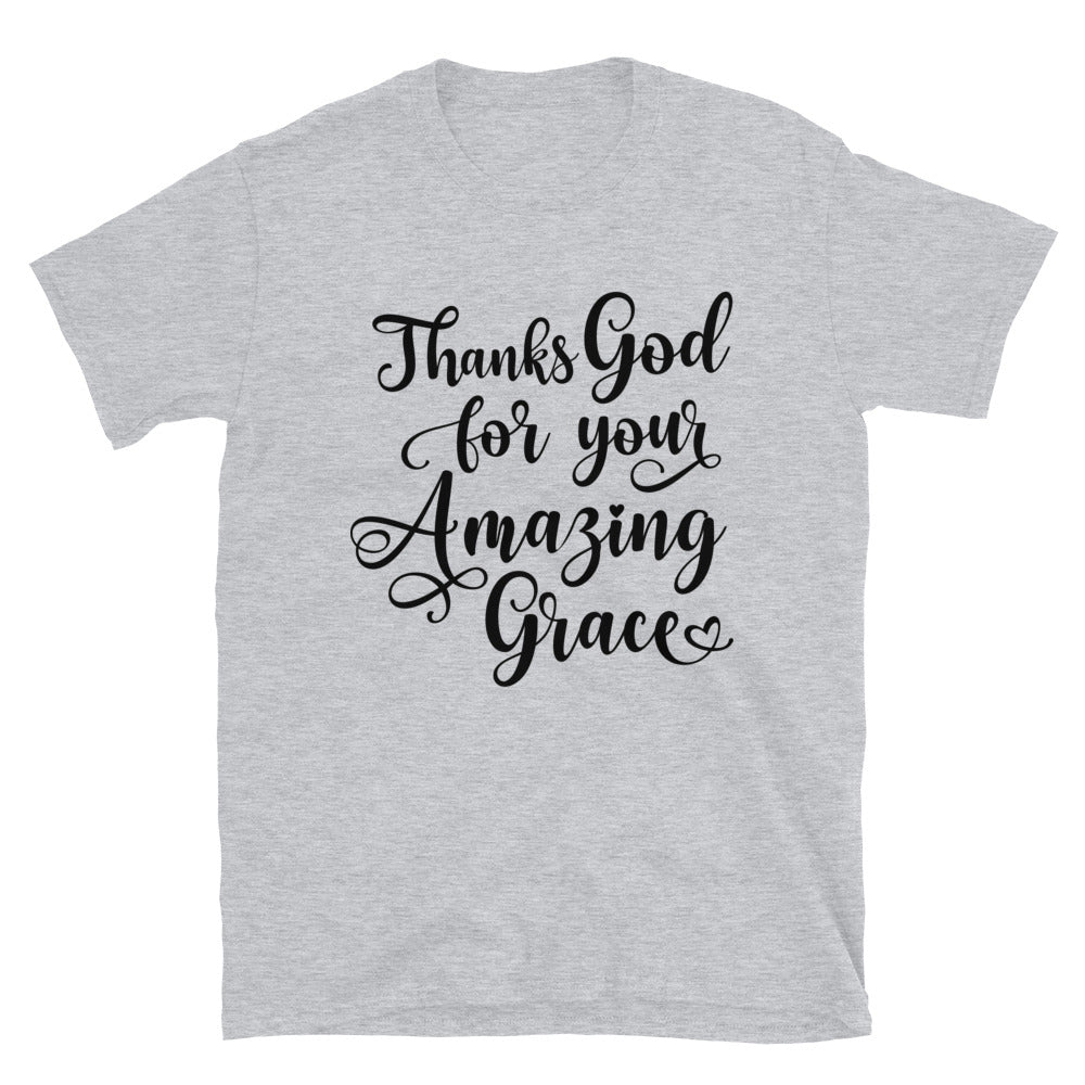 Thanks God For Your Amazing Grace Fit Unisex Softstyle T-Shirt