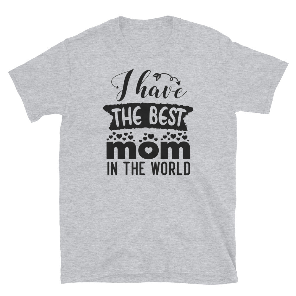 I Have The Best Mom in The World, Mothers Day - Fit Unisex Softstyle T-Shirt