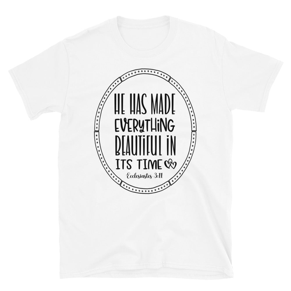 He Has Made Everything Beautiful in Its Time, Ecclesiastes 3:11 - Fit Unisex Softstyle T-Shirt