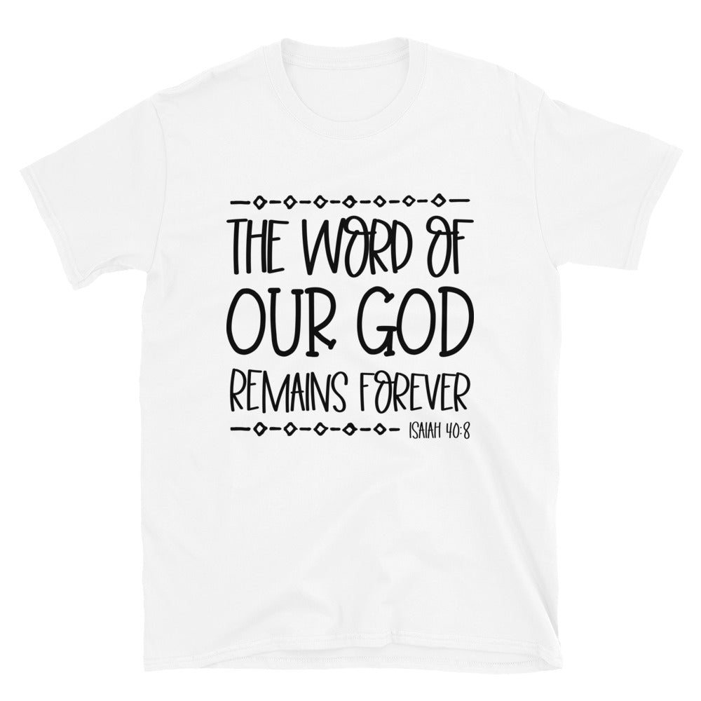 The Word Of Our God Remains Forever Fit Unisex Softstyle T-Shirt