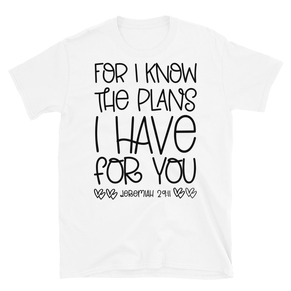 For I Know, The Plans I Have For You - Fit Unisex Softstyle T-Shirt