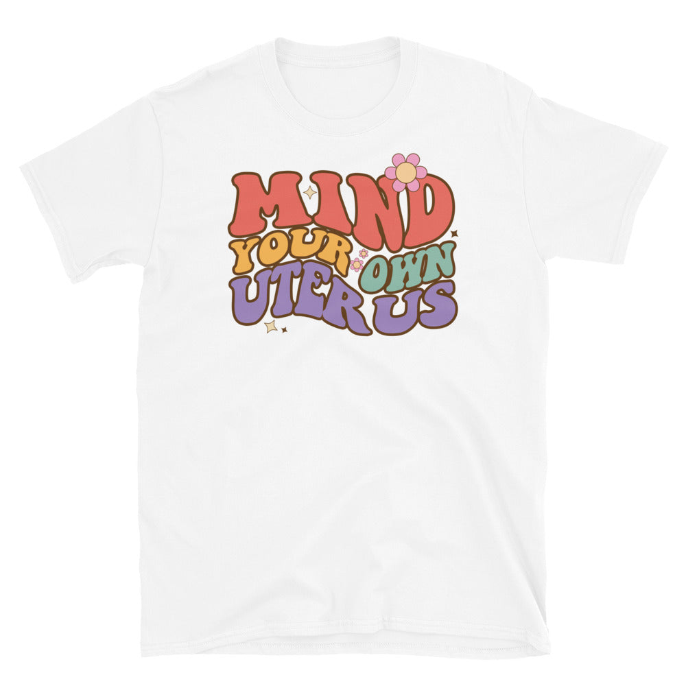 Mind your own Uterus Fit Unisex Softstyle T-Shirt