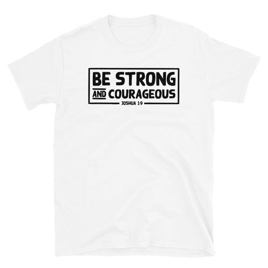 Be Strong and Courageous - Fit Unisex Softstyle T-Shirt