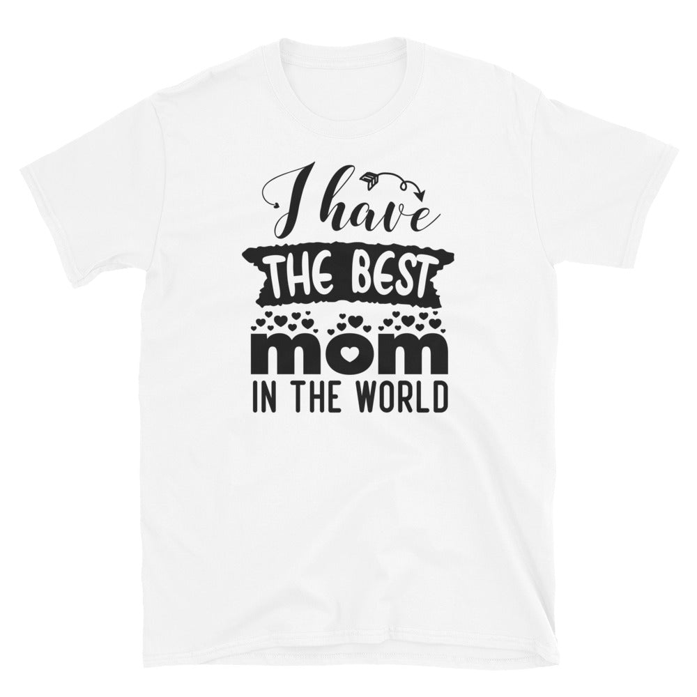 I Have The Best Mom in The World, Mothers Day - Fit Unisex Softstyle T-Shirt